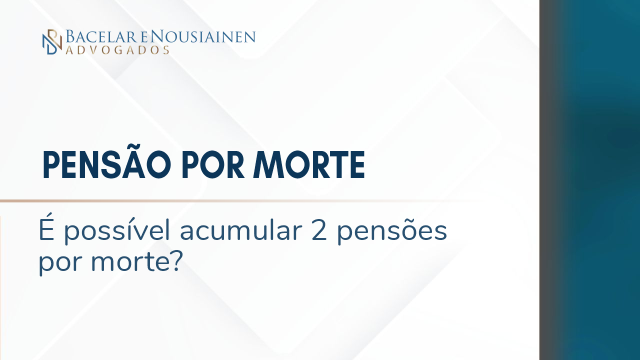 Pensão por morte, é possível acumular duas pensões por morte?